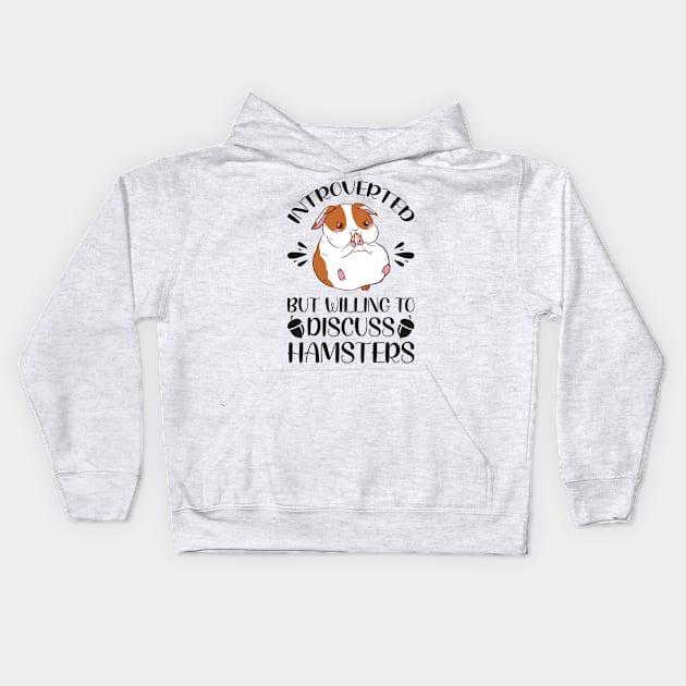 Introverted But Willing To Discuss Hamsters - Funny Hamster Quotes Kids Hoodie by Arish Van Designs